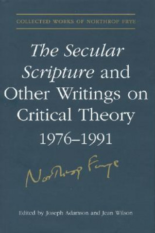 Carte Secular Scripture and Other Writings on Critical Theory, 1976-1991 Northrop Frye