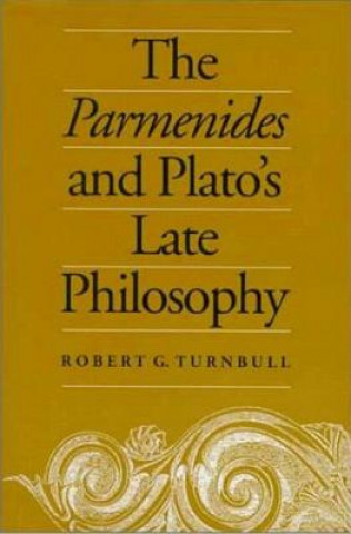 Książka Parmenides and Plato's Late Philosophy Robert G. H. Turnbull