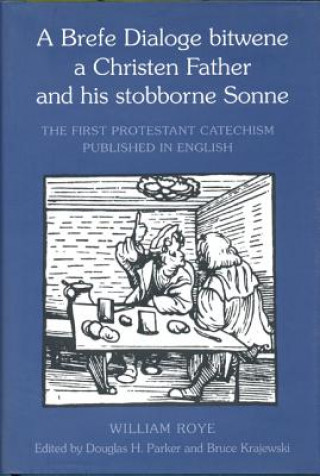 Livre Brefe Dialoge bitwene a Christen Father and his stobborne Sonne William Roye