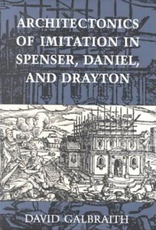 Carte Architectonics of Imitation in Spenser, Daniel, and Drayton David Galbraith