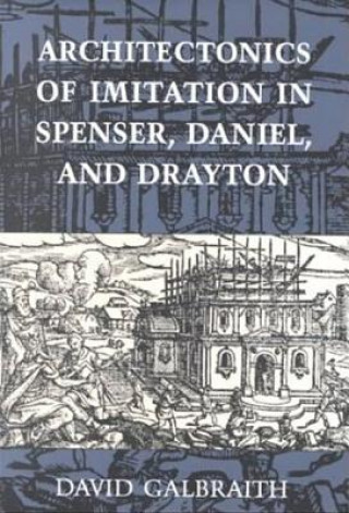 Książka Architectonics of Imitation in Spenser, Daniel, and Drayton David Galbraith