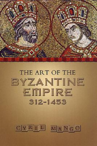 Carte Art of the Byzantine Empire 312-1453 Cyril Mango