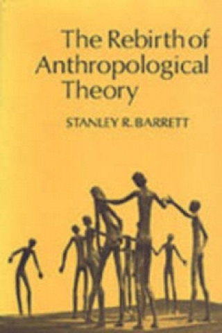 Kniha Rebirth of Anthropological Theory Stanley R. Barrett