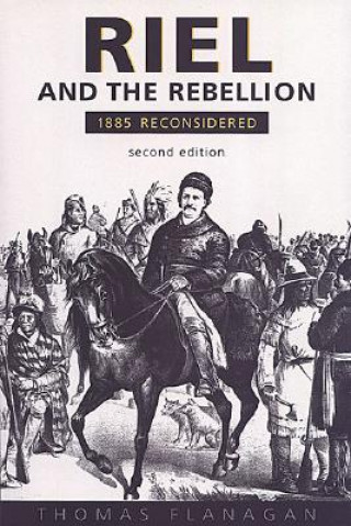 Livre Riel and the Rebellion Thomas Flanagan