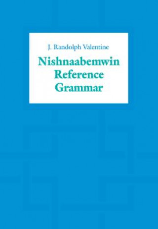 Könyv Nishnaabemwin Reference Grammar J. Randolph Valentine
