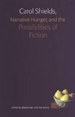 Kniha Carol Shields, Narrative Hunger, and the Possibilities of Fiction Edward Eden