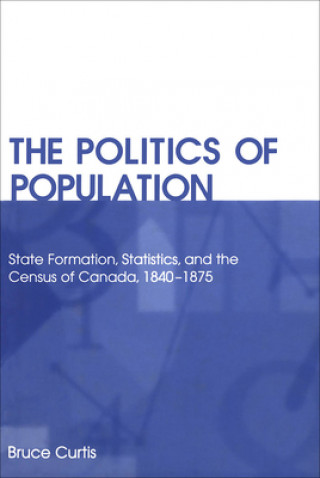 Könyv Politics of Population Bruce Curtis