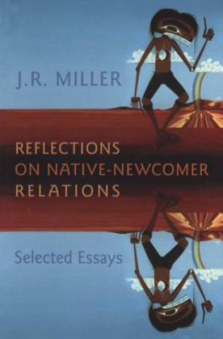 Book Reflections on Native-Newcomer Relations J. R. Miller
