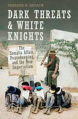 Carte Dark Threats and White Knights Sherene H. Razack