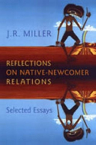 Kniha Reflections on Native-Newcomer Relations J. R. Miller