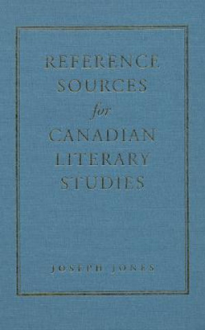 Könyv Reference Sources for Canadian Literary Studies Joseph Jones