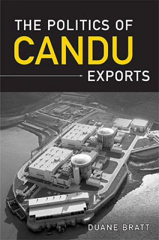 Книга Politics of CANDU Exports Duane Bratt