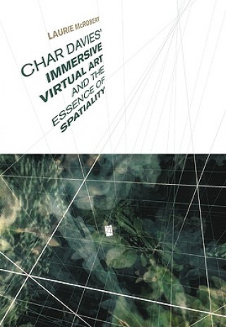 Könyv Char Davies's  Immersive Virtual Art and the Essence of Spatiality Laurie McRobert