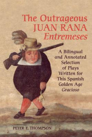 Kniha Outrageous Juan Rana Entremeses Peter E. Thompson