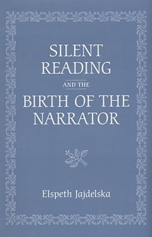 Knjiga Silent Reading and the Birth of the Narrator Elspeth Jajdelska