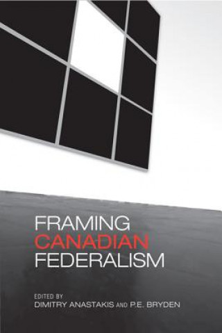 Kniha Framing Canadian Federalism Dimitry Anastakis