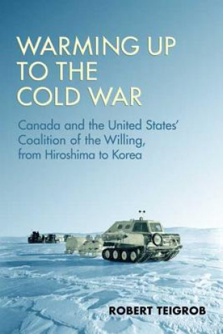 Книга Warming Up to the Cold War Robert Teigrob