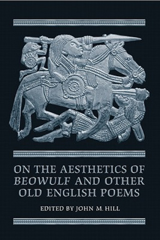 Kniha On the Aesthetics of Beowulf and Other Old English Poems John M. Hill