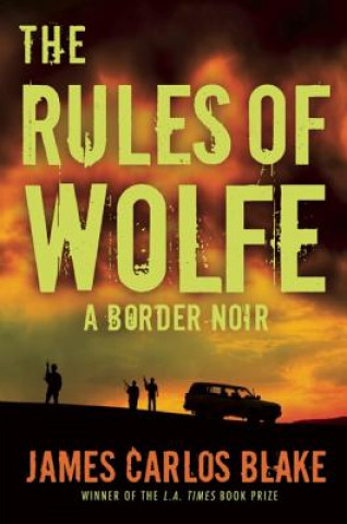 Könyv Rules of Wolfe James Carlos Blake