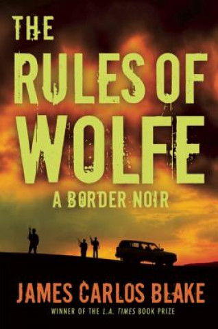 Knjiga Rules of Wolfe James Carlos Blake