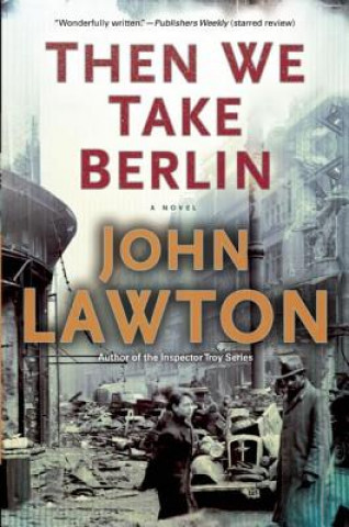 Könyv Then We Take Berlin John Lawton