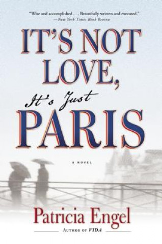 Kniha It's Not Love, It's Just Paris Patricia Engel