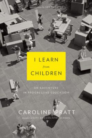 Carte I Learn from Children Caroline Pratt