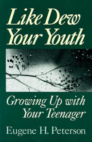 Könyv Like Dew Your Youth Eugene H. Peterson