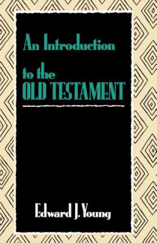 Könyv Introduction to the Old Testament Edward J. Young