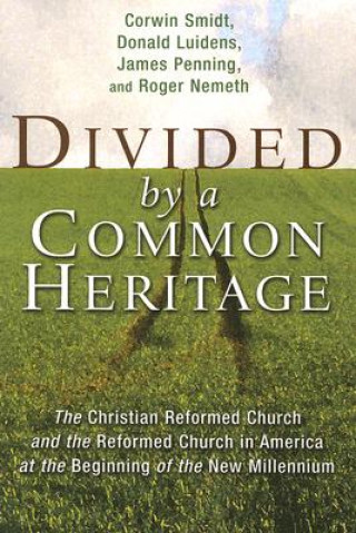 Kniha Divided by a Common Heritage Professor of Political Science and Director of the Henry Institute for the Study of Christianity and Politics Corwin (Calvin College) Smidt
