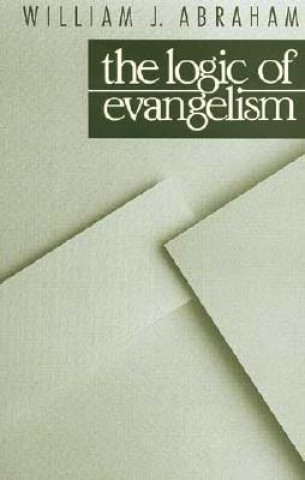 Könyv Logic of Evangelism William J. Abraham