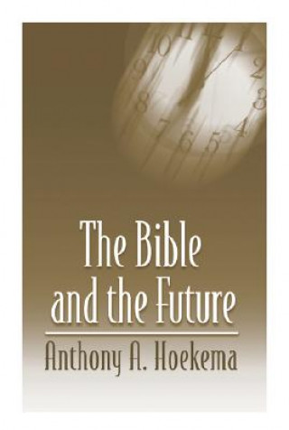 Książka Bible and the Future Anthony A. Hoekema