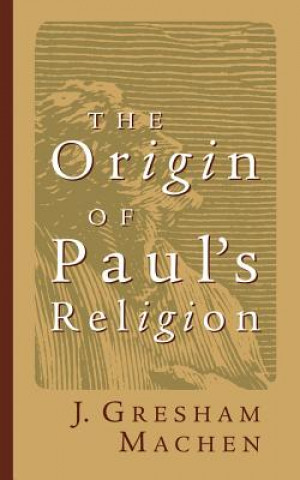 Kniha Origin of Paul's Religion John Gresham Machen