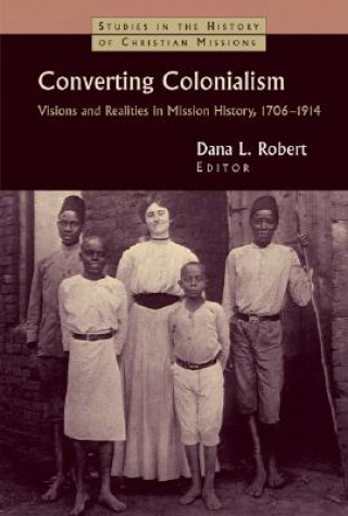 Boek Converting Colonialism Dana L. Robert