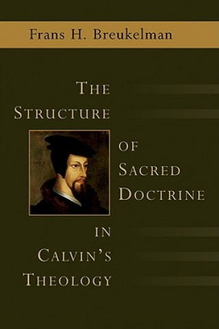 Kniha Structure of Sacred Doctrine in Calvin's Theology Frans Breukelman