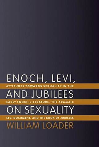 Kniha Enoch, Levi and Jubilees on Sexuality William R.G. Loader