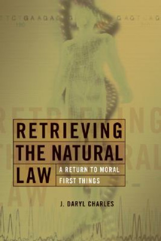 Carte Retrieving the Natural Law J. Daryl Charles
