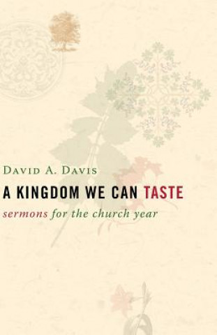 Buch Kingdom We Can Taste, Sermons for the Church Year David A. Davis