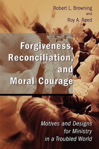 Könyv Forgiveness, Reconciliation and Moral Courage Robert L. Browning