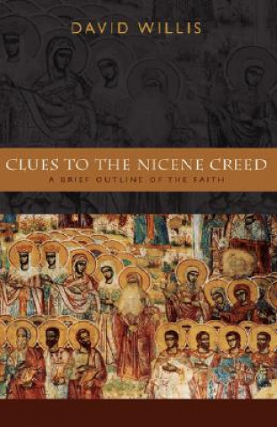 Kniha Clues to the Nicene Creed David Willis