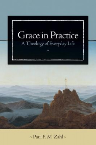 Kniha Grace in Practice Paul F.M. Zahl