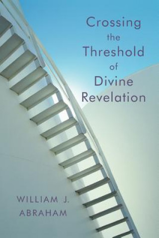 Książka Crossing the Threshold of Divine Revelation William J. Abraham