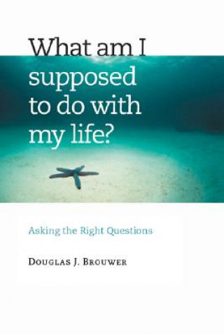 Carte What am I Supposed to Do with My Life? Douglas J. Brewer