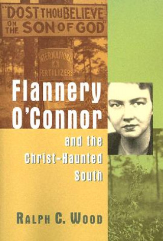 Kniha Flannery O'Connor and the Christ-haunted South Ralph C. Wood