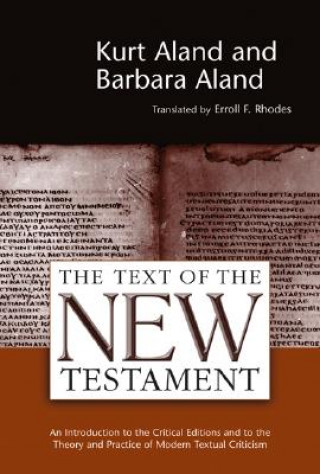 Könyv Text of the New Testament an Introduction to the Critical Editions and to the Theory and Practice of Modern Textual Criticism Kurt; Aland Aland