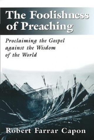 Libro Foolishness of Preaching Robert Farrar Capon