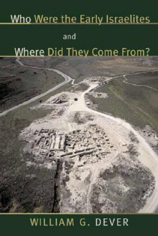 Carte Who Were the Early Israelites and Where Did They Come from? William G. Dever