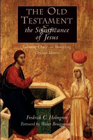 Kniha Old Testament and the Significance of Jesus Frederick C. Holmgren