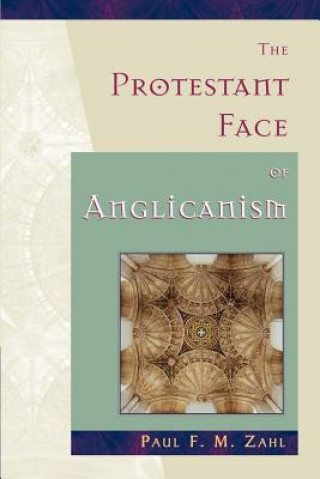 Könyv Protestant Face of Anglicanism Paul F.M. Zahl