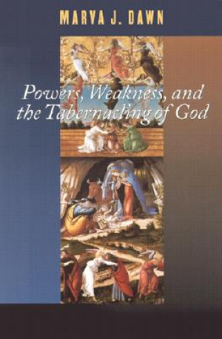 Carte Powers, Weakness, and the Tabernacling of God Marva J. Dawn